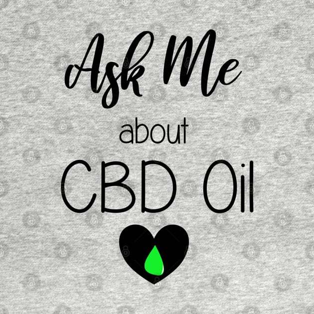 Ask Me About CBD Oil - CBD Hemp Oil Business Marketing and Promotion Gift T Shirt by JPDesigns